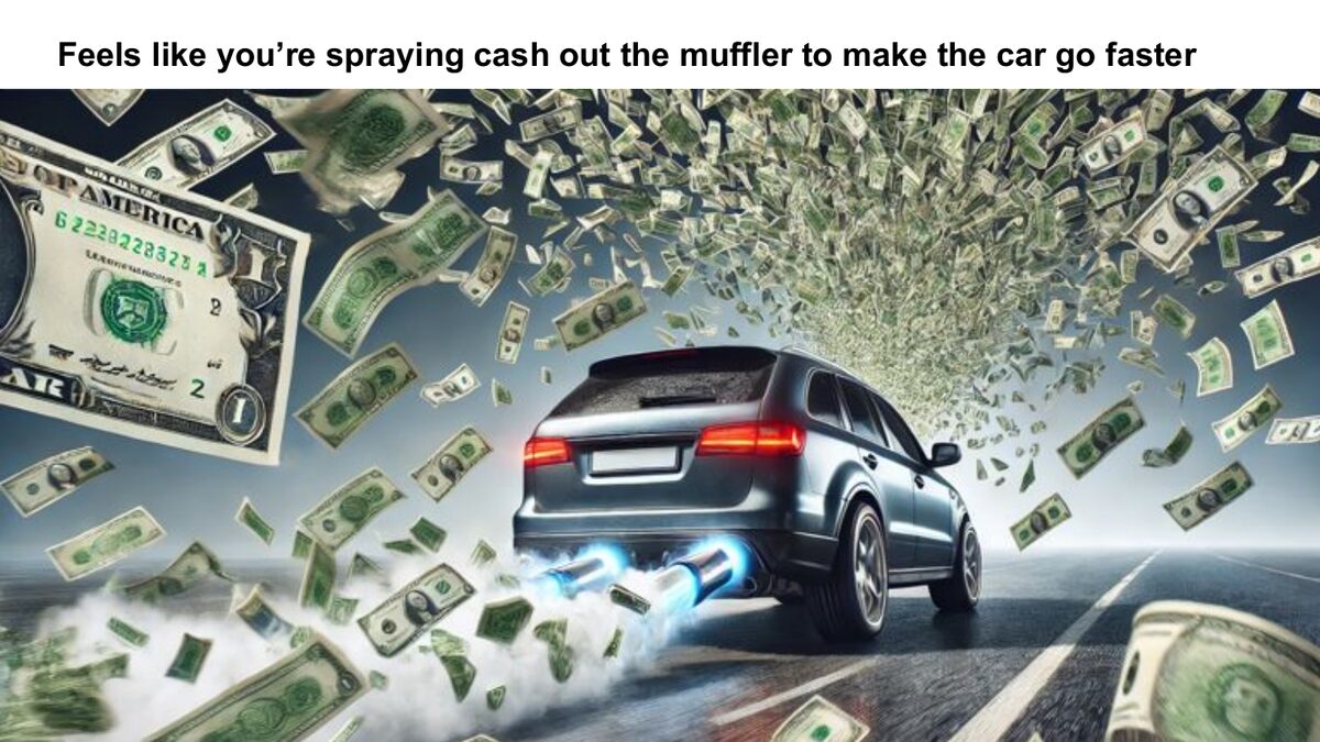 Spraying cash out the muffler to make the car go faster