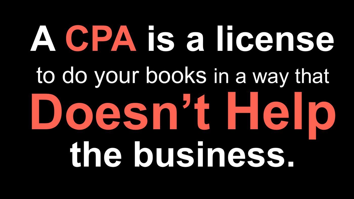 A CPA is a license to do your books in a way that doesn’t help the business