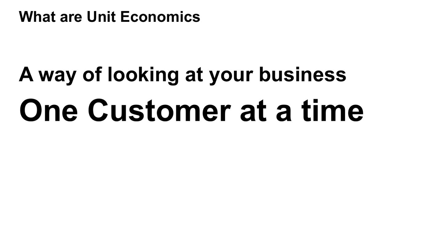 Unit economics โ a way of looking at your business one customer at a time