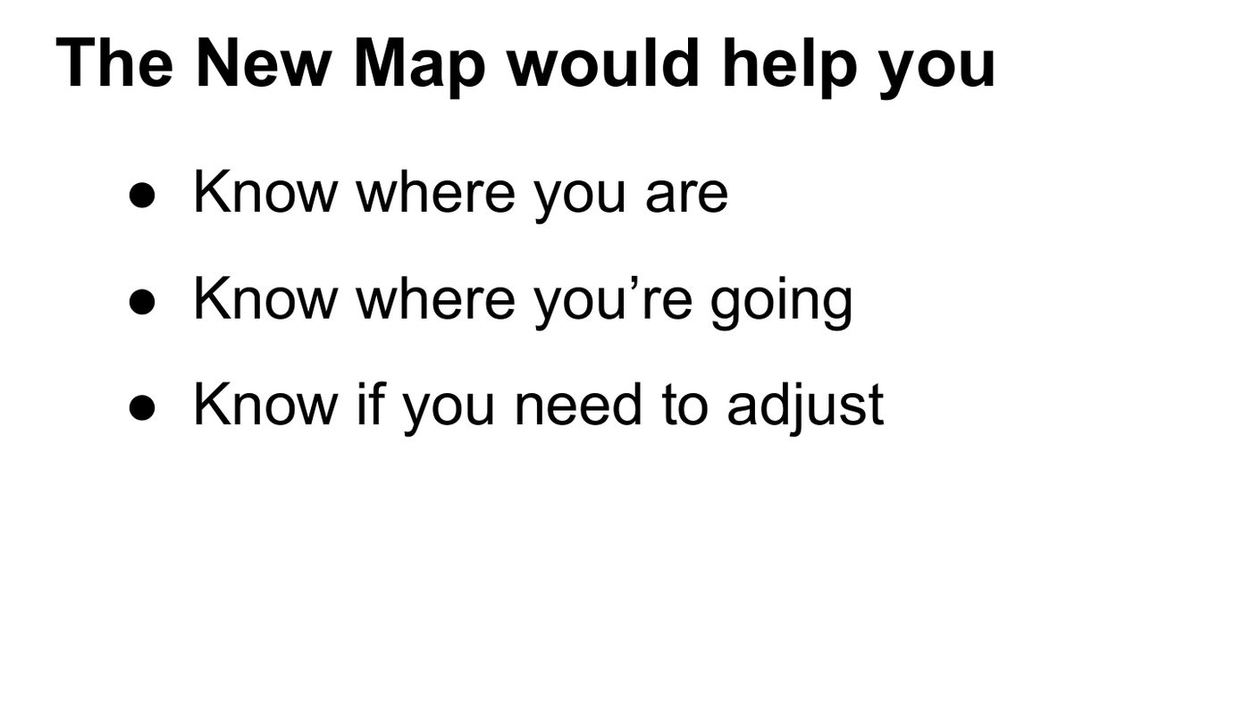 The new map would help you know where you are, where you&rsquo;re going, and if you need to adjust